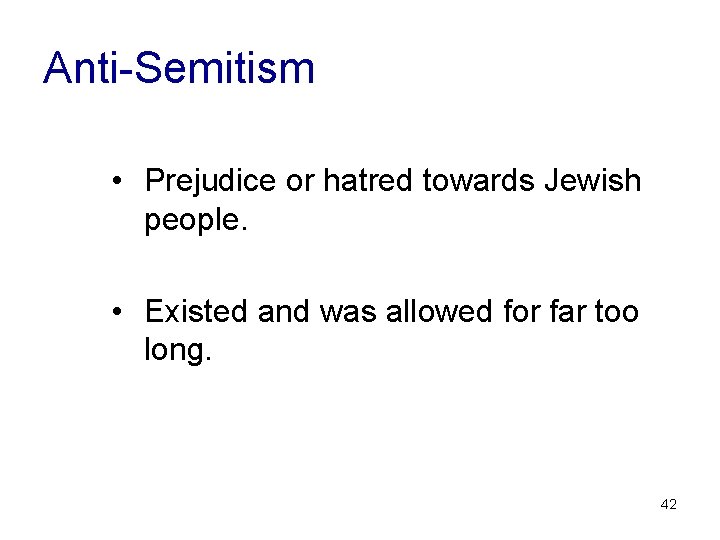 Anti-Semitism • Prejudice or hatred towards Jewish people. • Existed and was allowed for