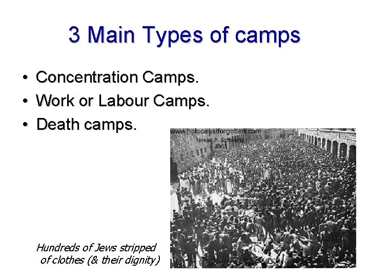 3 Main Types of camps • • • Concentration Camps. Work or Labour Camps.
