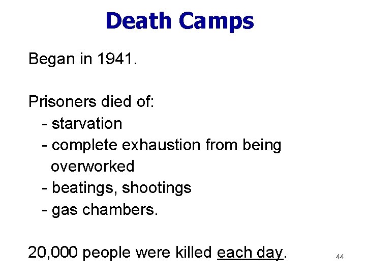 Death Camps Began in 1941. Prisoners died of: - starvation - complete exhaustion from
