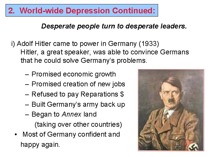 2. World-wide Depression Continued: Desperate people turn to desperate leaders. i) Adolf Hitler came