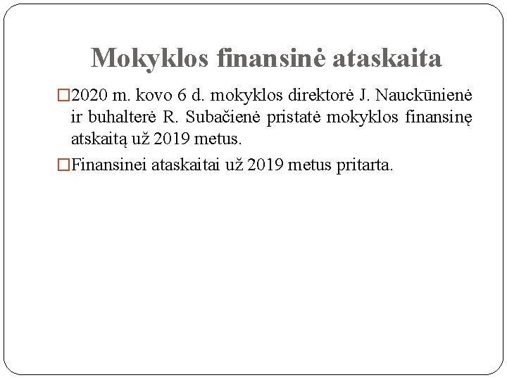 Mokyklos finansinė ataskaita � 2020 m. kovo 6 d. mokyklos direktorė J. Nauckūnienė ir