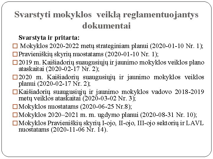 Svarstyti mokyklos veiklą reglamentuojantys dokumentai Svarstyta ir pritarta: � Mokyklos 2020 -2022 metų strateginiam