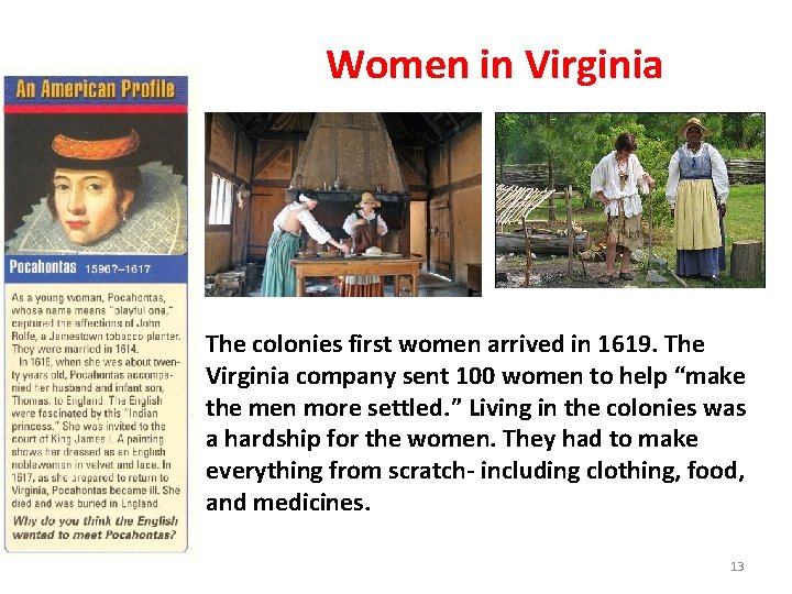 Women in Virginia The colonies first women arrived in 1619. The Virginia company sent