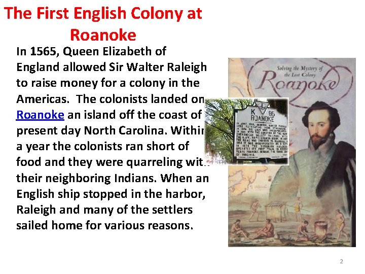 The First English Colony at Roanoke In 1565, Queen Elizabeth of England allowed Sir