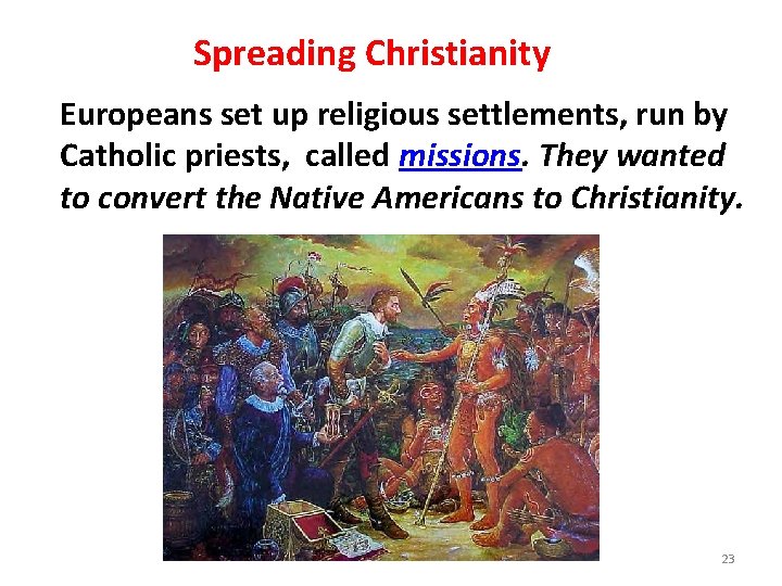 Spreading Christianity Europeans set up religious settlements, run by Catholic priests, called missions. They