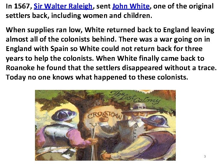 In 1567, Sir Walter Raleigh, sent John White, one of the original settlers back,