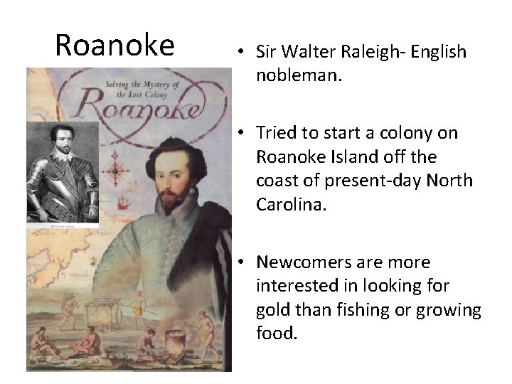 Roanoke • Sir Walter Raleigh- English nobleman. • Tried to start a colony on