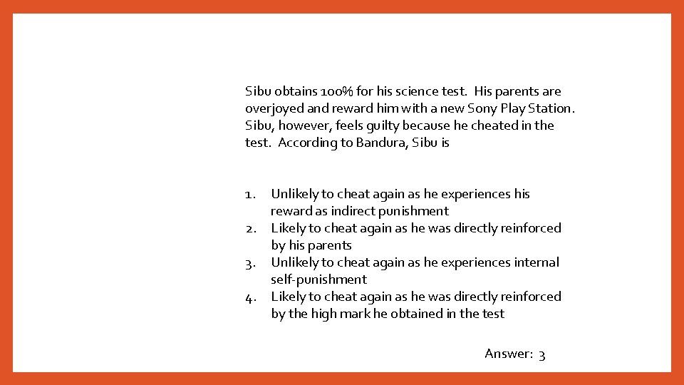 Sibu obtains 100% for his science test. His parents are overjoyed and reward him