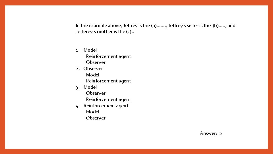 In the example above, Jeffrey is the (a)……. , Jeffrey’s sister is the (b)….