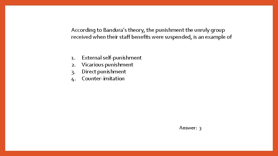 According to Bandura’s theory, the punishment the unruly group received when their staff benefits