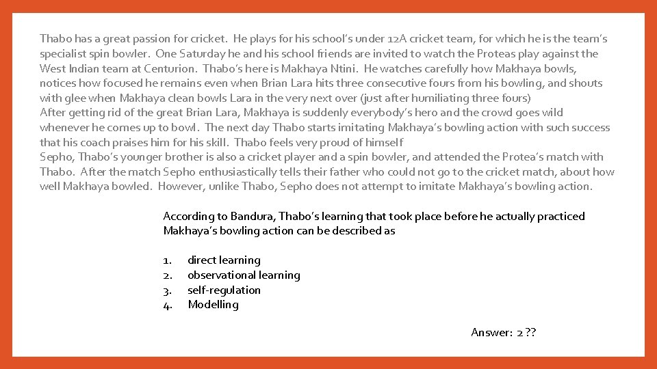 Thabo has a great passion for cricket. He plays for his school’s under 12