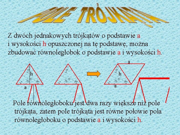 Z dwóch jednakowych trójkątów o podstawie a i wysokości h opuszczonej na tę podstawę,