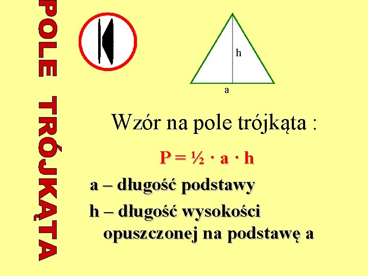 h a Wzór na pole trójkąta : P=½·a·h a – długość podstawy h –