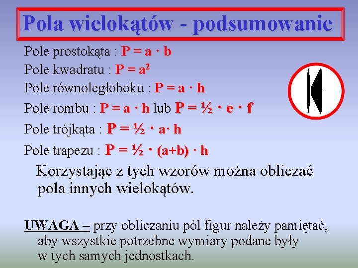 Pola wielokątów - podsumowanie Pole prostokąta : P = a · b Pole kwadratu