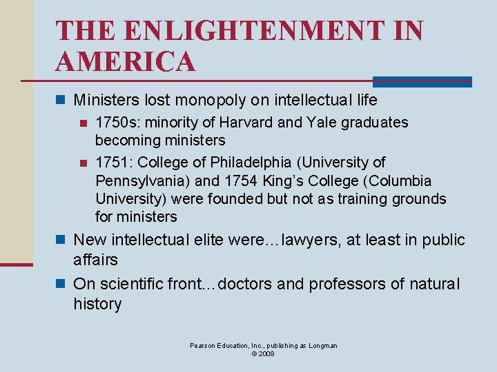 THE ENLIGHTENMENT IN AMERICA n Ministers lost monopoly on intellectual life n 1750 s: