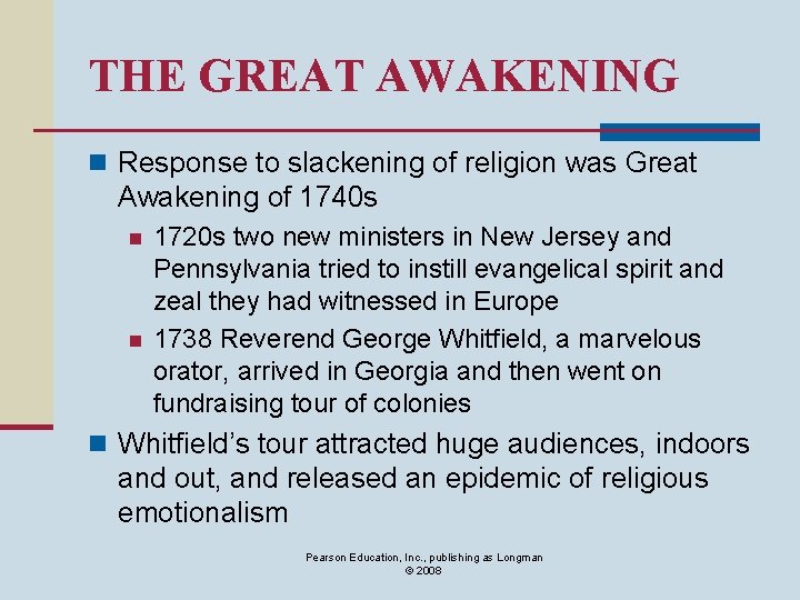 THE GREAT AWAKENING n Response to slackening of religion was Great Awakening of 1740