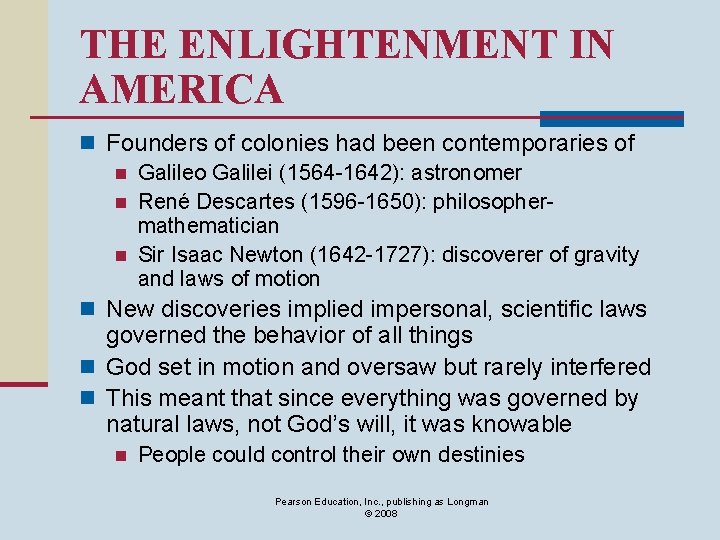 THE ENLIGHTENMENT IN AMERICA n Founders of colonies had been contemporaries of n Galileo