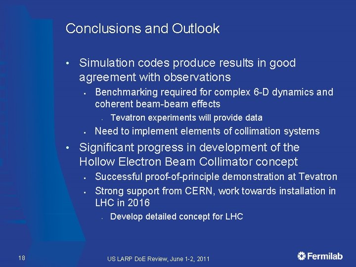 Conclusions and Outlook • Simulation codes produce results in good agreement with observations §