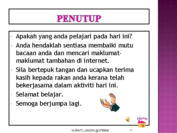 PENUTUP Apakah yang anda pelajari pada hari ini? Anda hendaklah sentiasa membaiki mutu bacaan