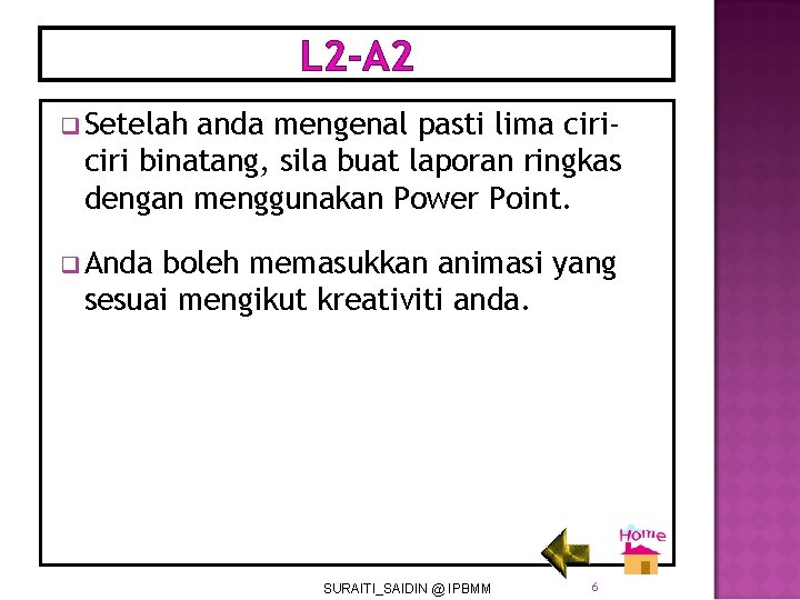L 2 -A 2 q Setelah anda mengenal pasti lima ciri binatang, sila buat