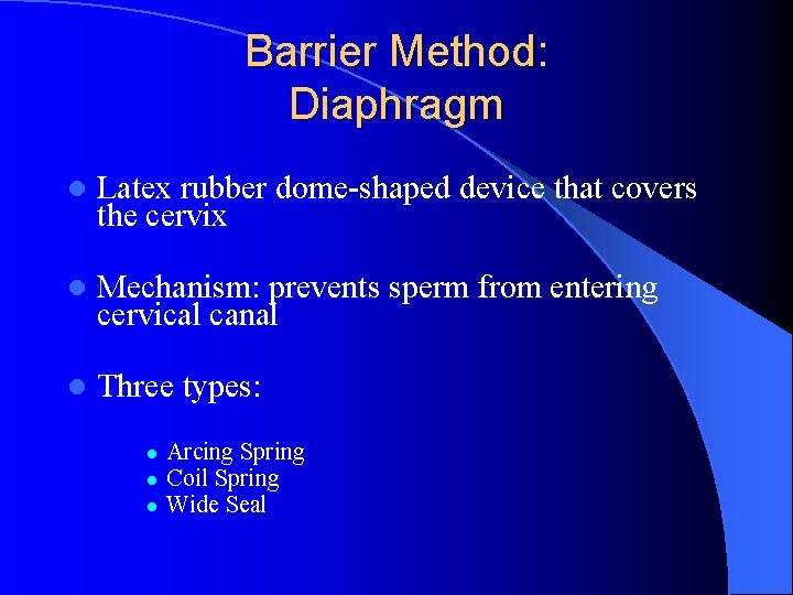 Barrier Method: Diaphragm l Latex rubber dome-shaped device that covers the cervix l Mechanism: