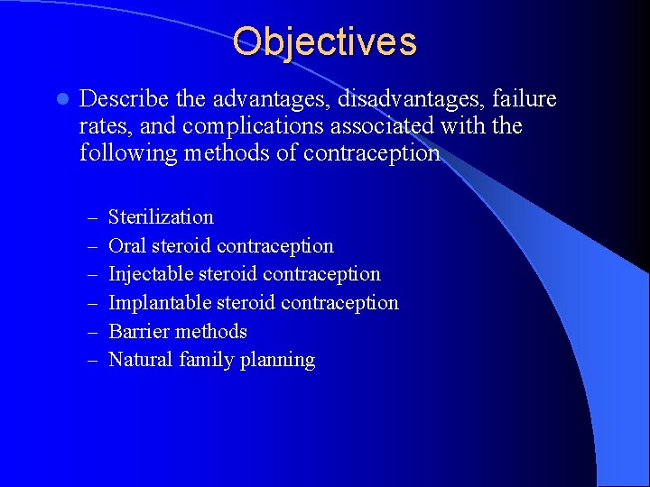 Objectives l Describe the advantages, disadvantages, failure rates, and complications associated with the following