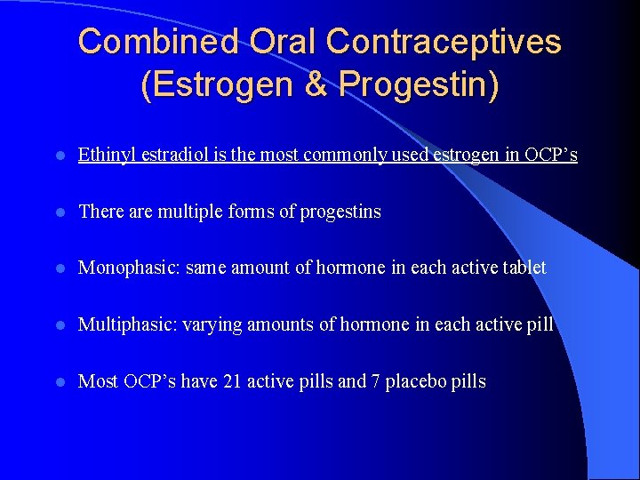 Combined Oral Contraceptives (Estrogen & Progestin) l Ethinyl estradiol is the most commonly used