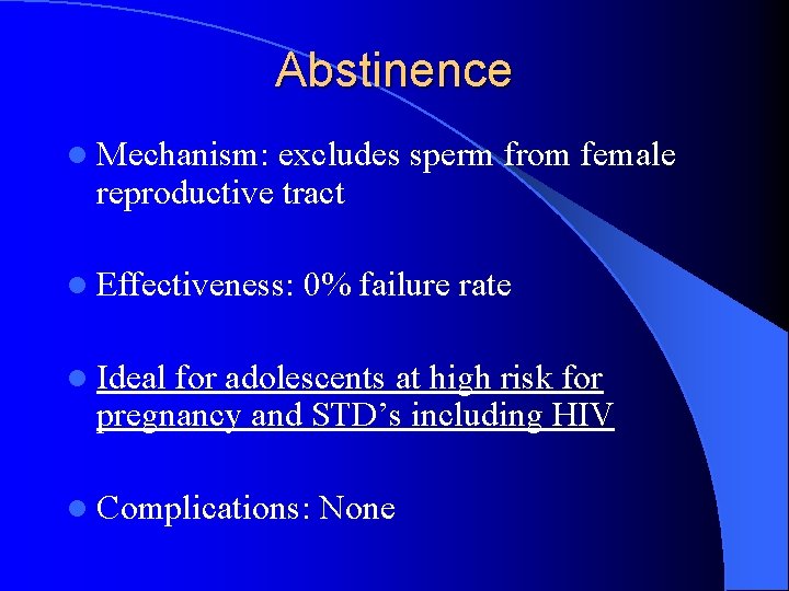 Abstinence l Mechanism: excludes sperm from female reproductive tract l Effectiveness: 0% failure rate