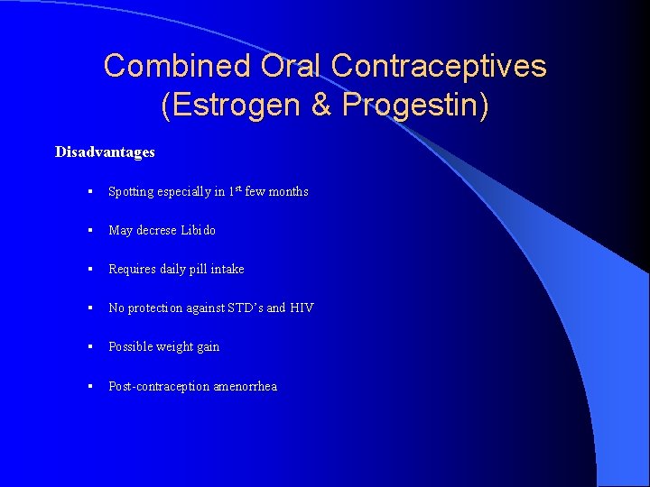 Combined Oral Contraceptives (Estrogen & Progestin) Disadvantages § Spotting especially in 1 st few