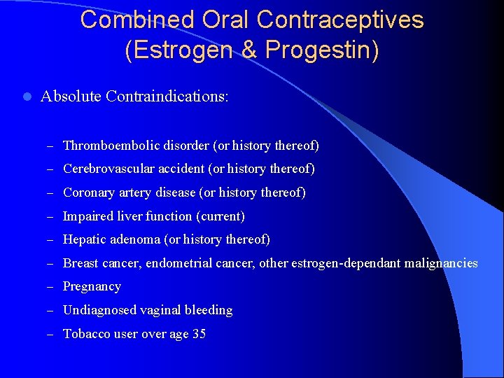 Combined Oral Contraceptives (Estrogen & Progestin) l Absolute Contraindications: – Thromboembolic disorder (or history