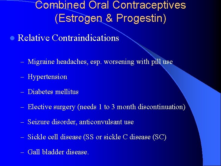 Combined Oral Contraceptives (Estrogen & Progestin) l Relative Contraindications – Migraine headaches, esp. worsening