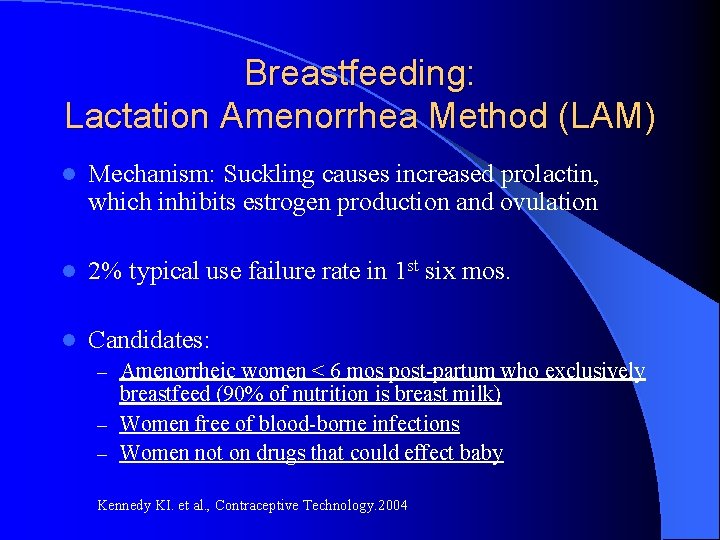 Breastfeeding: Lactation Amenorrhea Method (LAM) l Mechanism: Suckling causes increased prolactin, which inhibits estrogen