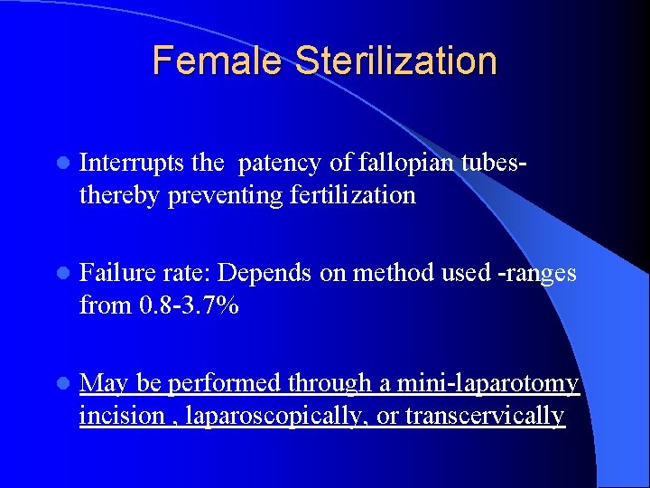 Female Sterilization l Interrupts the patency of fallopian tubesthereby preventing fertilization l Failure rate: