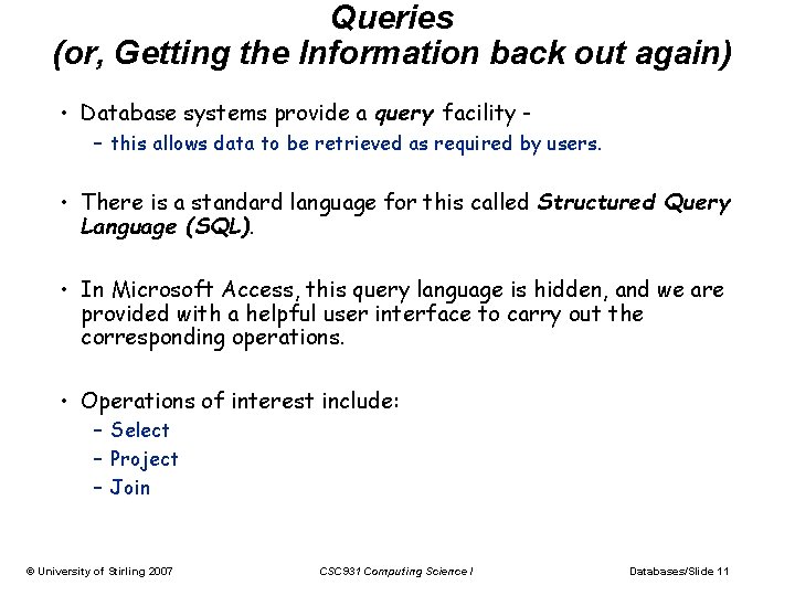 Queries (or, Getting the Information back out again) • Database systems provide a query Queries (or, Getting the Information back out again) • Database systems provide a query