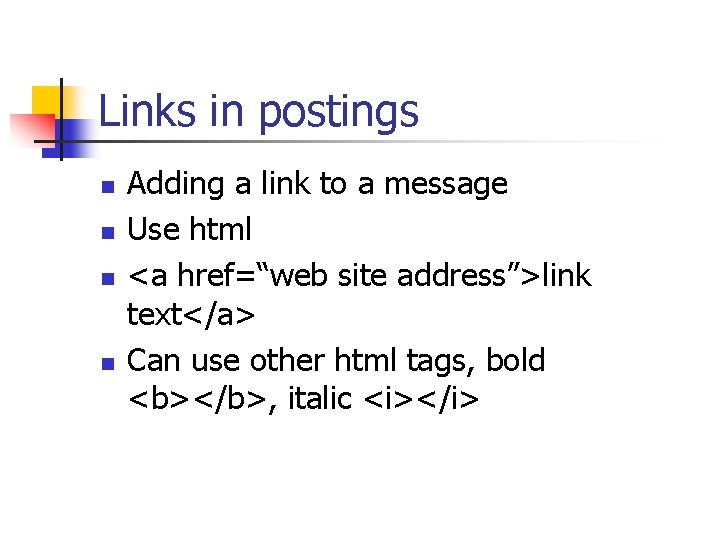 Links in postings n n Adding a link to a message Use html <a