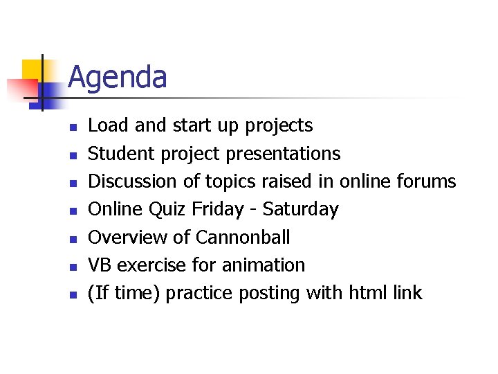 Agenda n n n n Load and start up projects Student project presentations Discussion