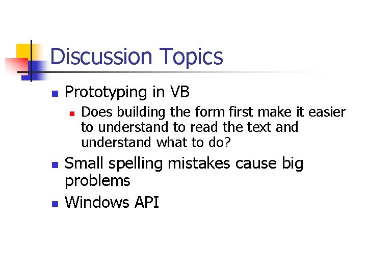 Discussion Topics n Prototyping in VB n n n Does building the form first