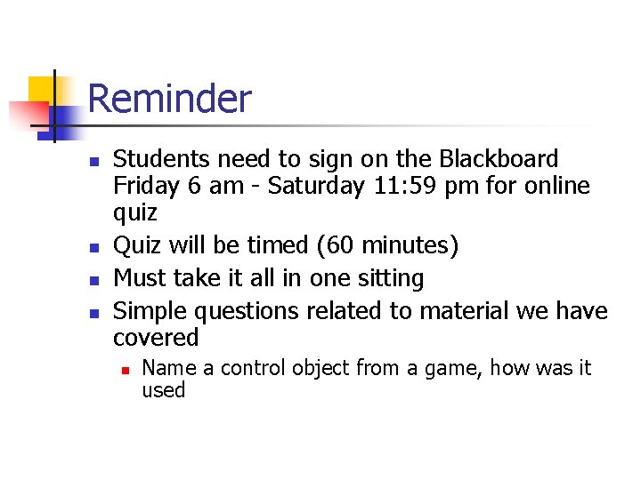 Reminder n n Students need to sign on the Blackboard Friday 6 am -