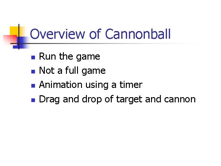 Overview of Cannonball n n Run the game Not a full game Animation using