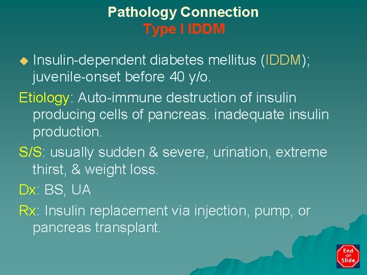 Pathology Connection Type I IDDM Insulin-dependent diabetes mellitus (IDDM); juvenile-onset before 40 y/o. Etiology: