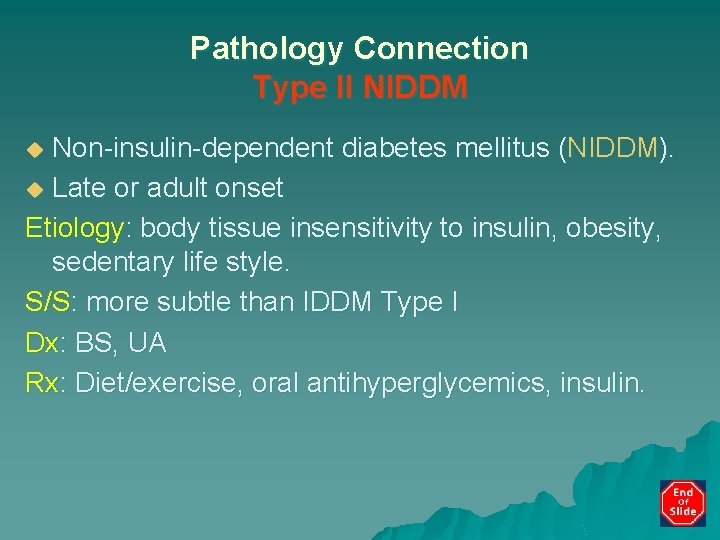 Pathology Connection Type II NIDDM Non-insulin-dependent diabetes mellitus (NIDDM). u Late or adult onset