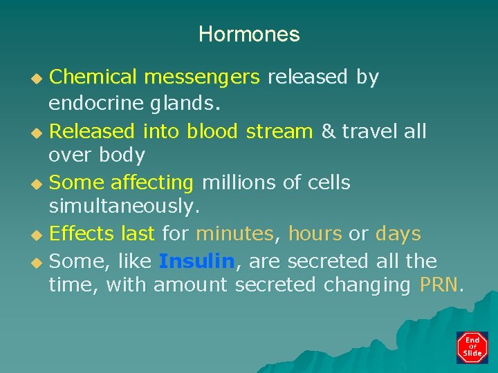 Hormones Chemical messengers released by endocrine glands. u Released into blood stream & travel