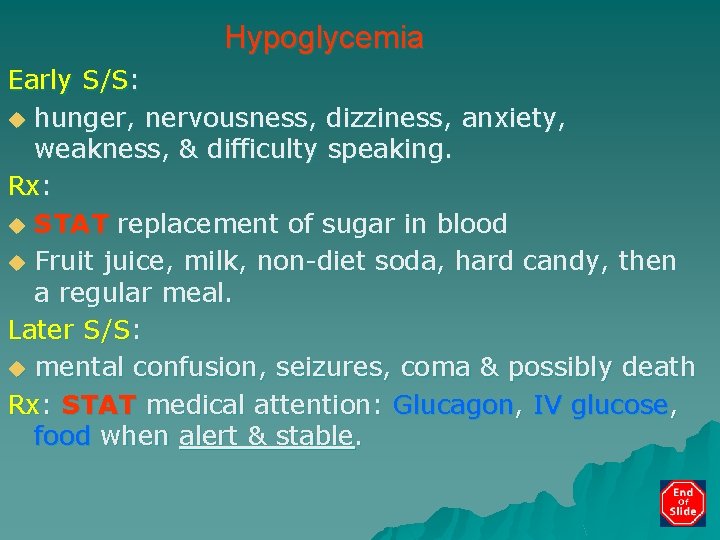 Hypoglycemia Early S/S: u hunger, nervousness, dizziness, anxiety, weakness, & difficulty speaking. Rx: u