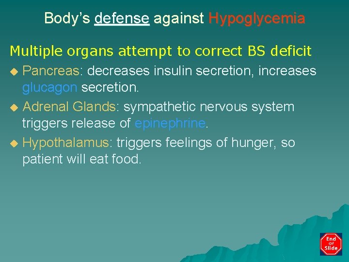 Body’s defense against Hypoglycemia Multiple organs attempt to correct BS deficit u Pancreas: decreases