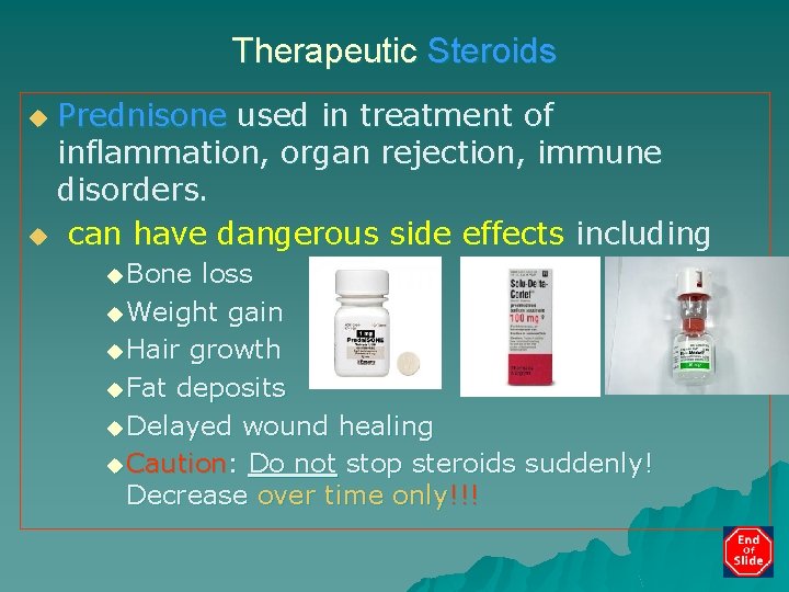 Therapeutic Steroids Prednisone used in treatment of inflammation, organ rejection, immune disorders. u can