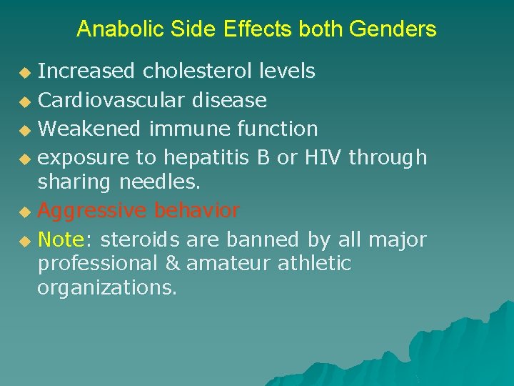 Anabolic Side Effects both Genders Increased cholesterol levels u Cardiovascular disease u Weakened immune
