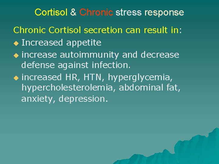 Cortisol & Chronic stress response Chronic Cortisol secretion can result in: u Increased appetite