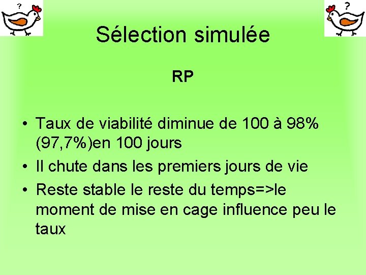 Sélection simulée RP • Taux de viabilité diminue de 100 à 98% (97, 7%)en