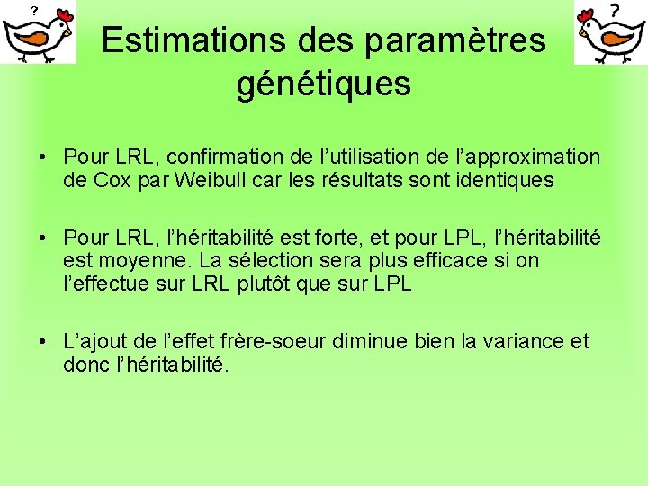 Estimations des paramètres génétiques • Pour LRL, confirmation de l’utilisation de l’approximation de Cox