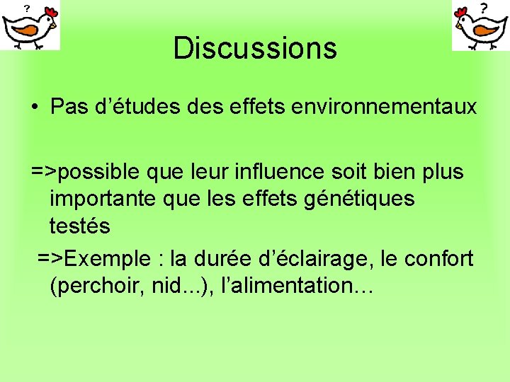 Discussions • Pas d’études effets environnementaux =>possible que leur influence soit bien plus importante